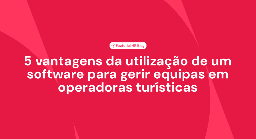 vantagens de um software para gerir equipas em operadoras turísticas