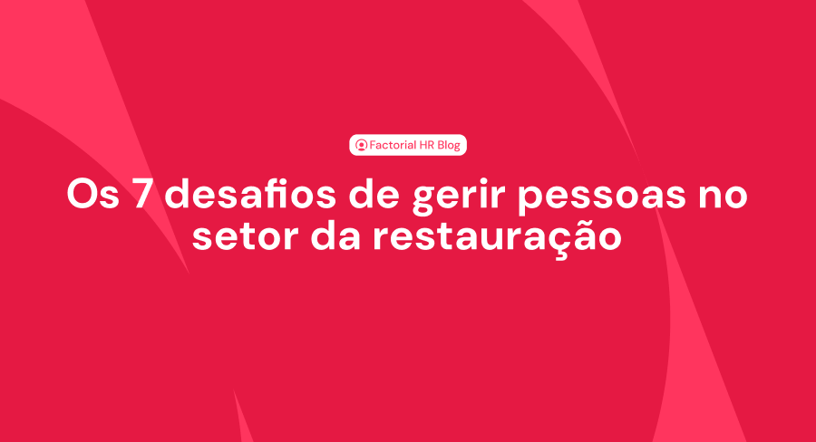 Desafios de gerir pessoas no setor da restauração