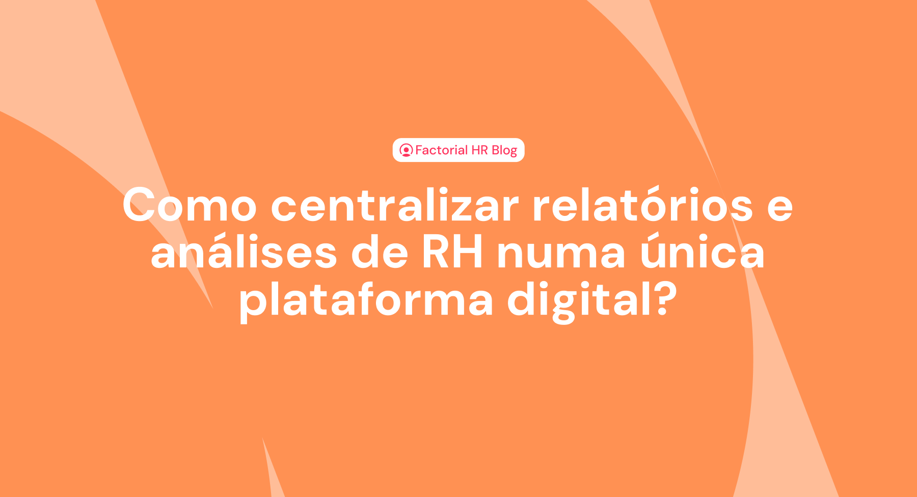 Como centralizar relatórios e análises de RH numa única plataforma digital?