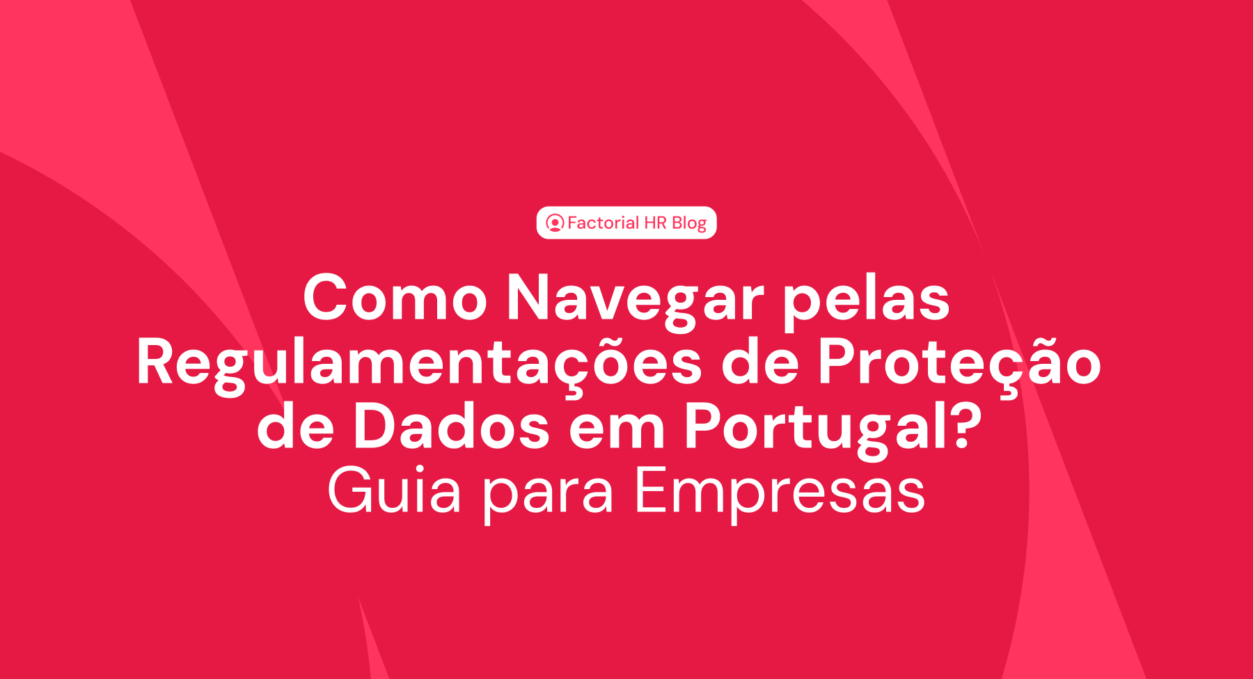 Como Navegar pelas Regulamentações de Proteção de Dados em Portugal? Guia para Empresas