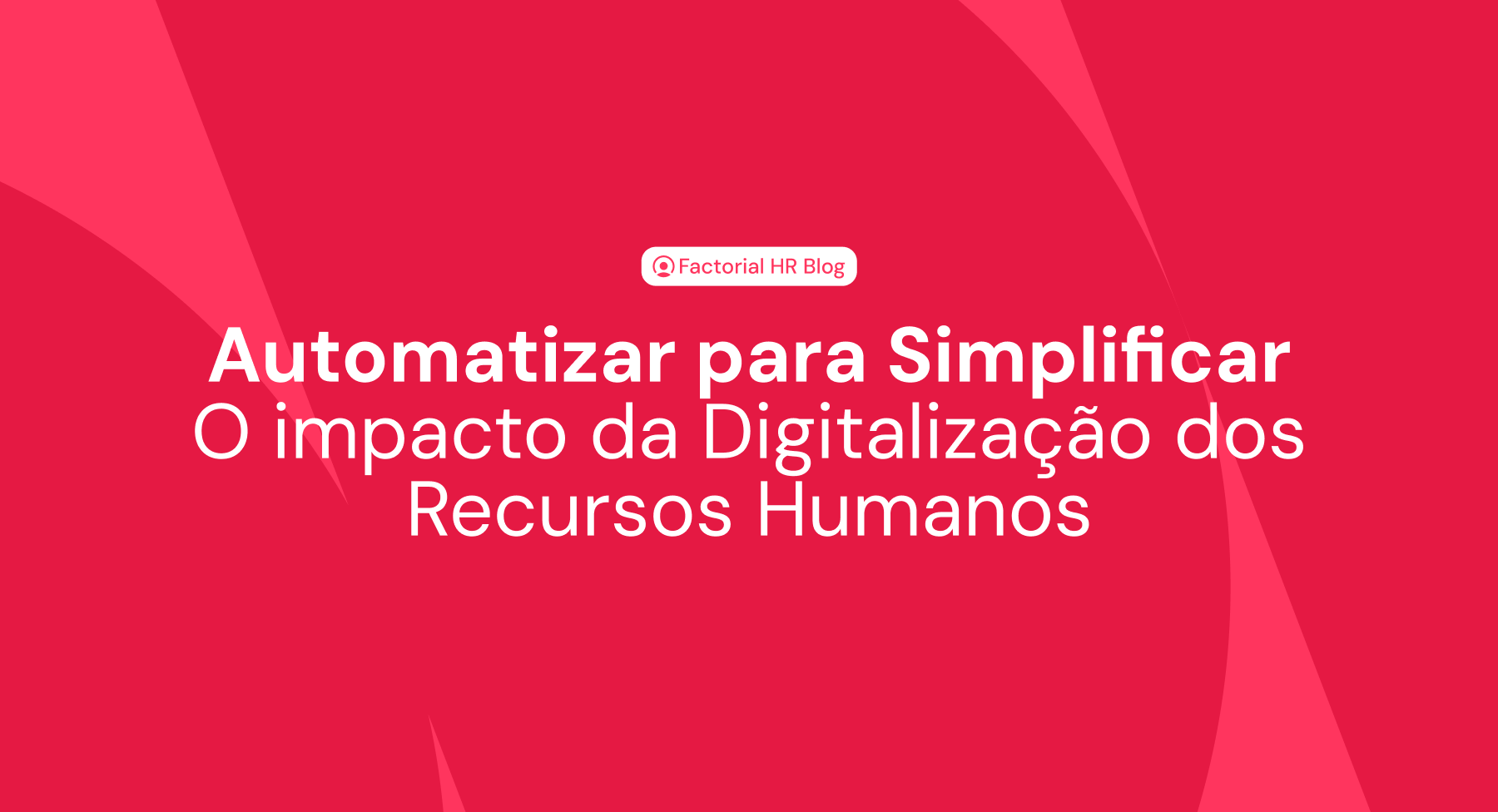 Automatizar para Simplificar: O impacto da Digitalização dos Recursos Humanos