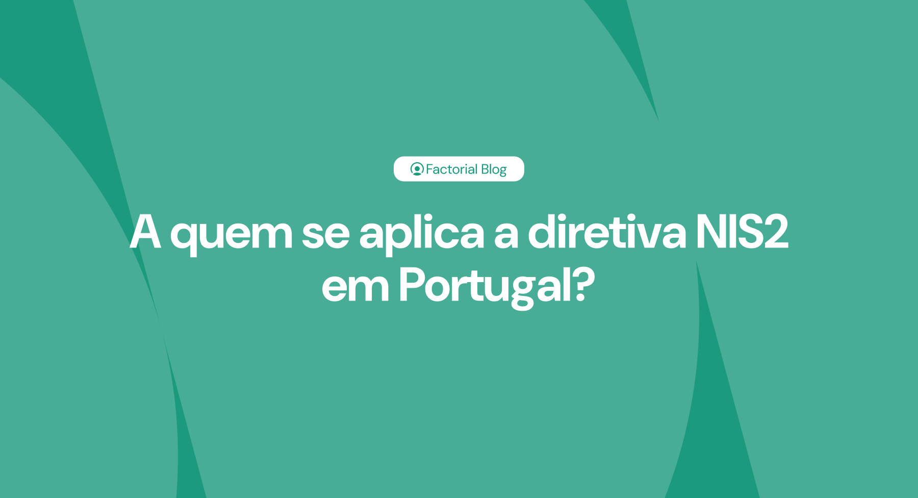 A quem se aplica a diretiva NIS2 em Portugal?