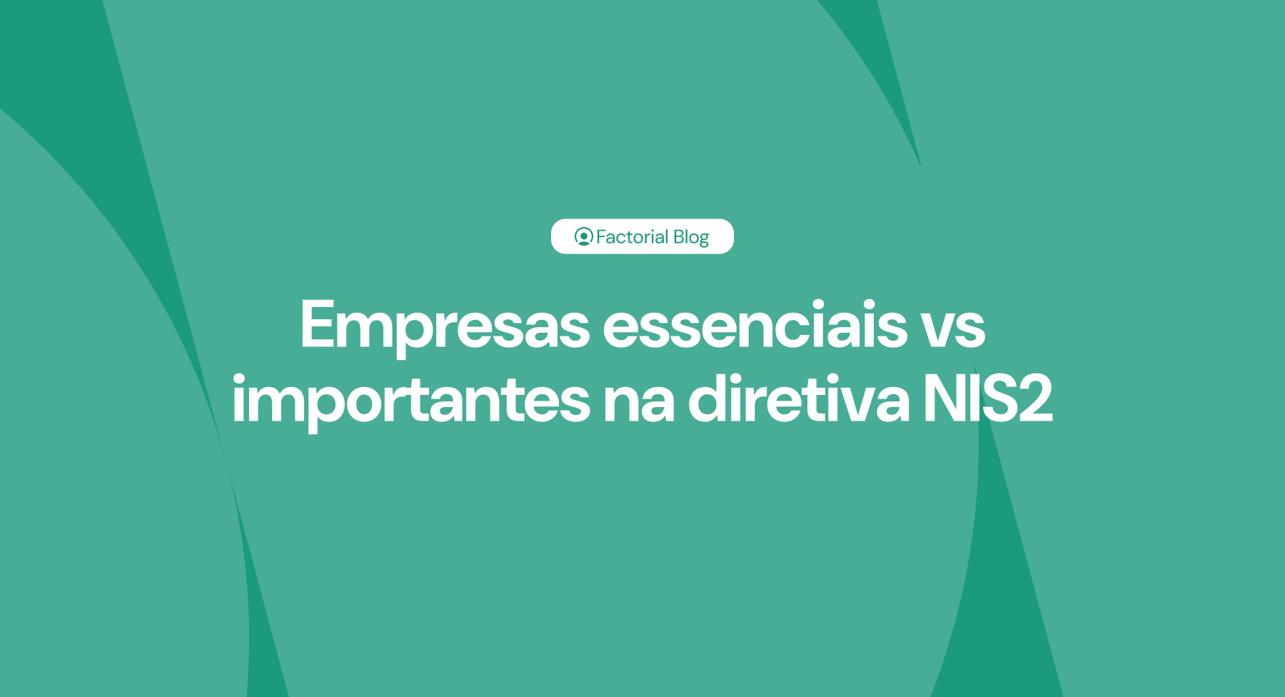 Empresas essenciais vs importantes na diretiva NIS2