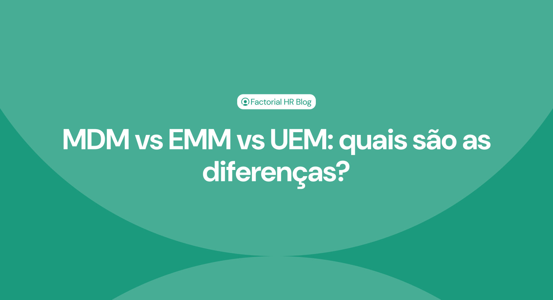 MDM vs EMM vs UEM quais são as diferenças