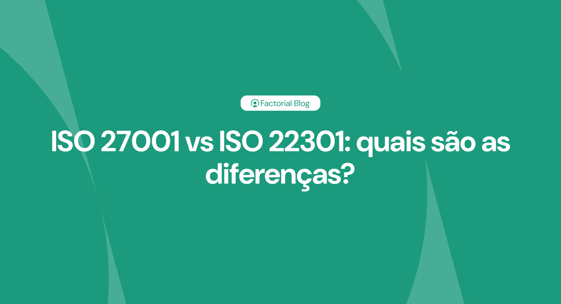 ISO 27001 vs ISO 22301 quais são as diferenças