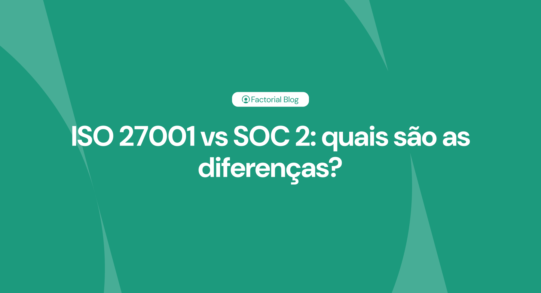 ISO 27001 vs SOC 2 quais são as diferenças