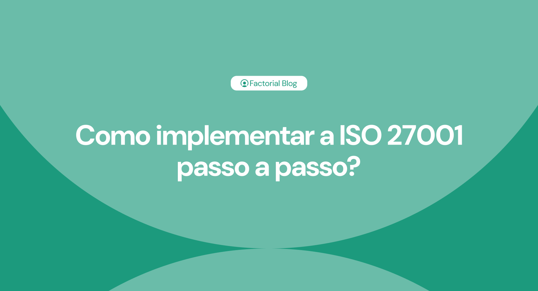 Como implementar a ISO 27001 passo a passo