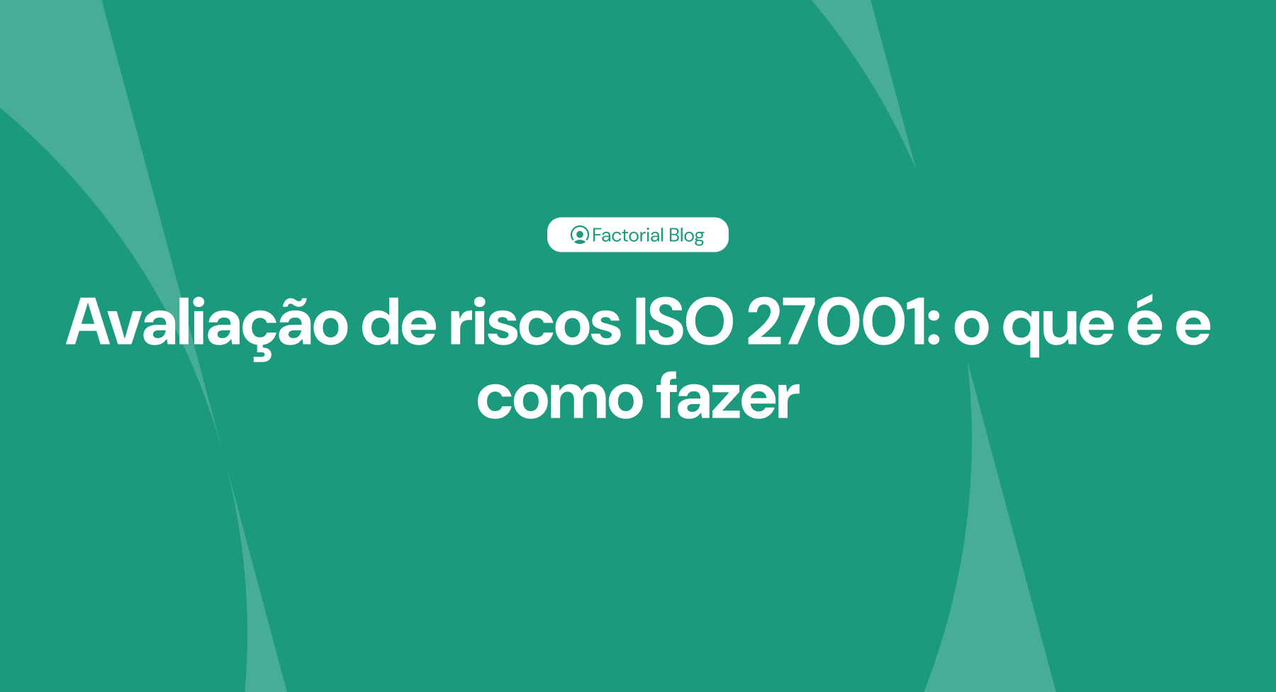 Avaliação de riscos ISO 27001 o que é e como fazer