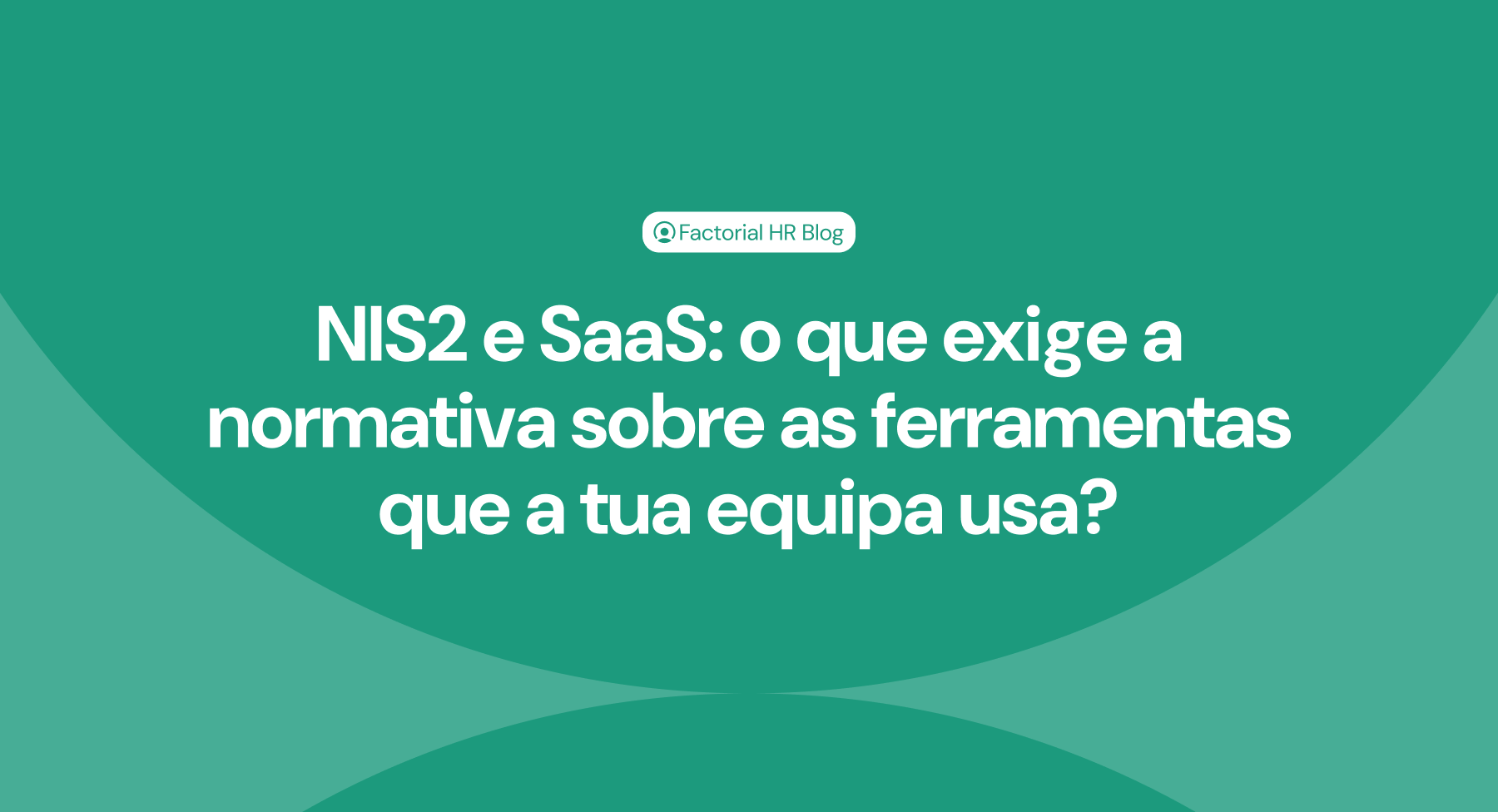 NIS2 e SaaS: o que exige a normativa sobre as ferramentas que a tua equipa usa?