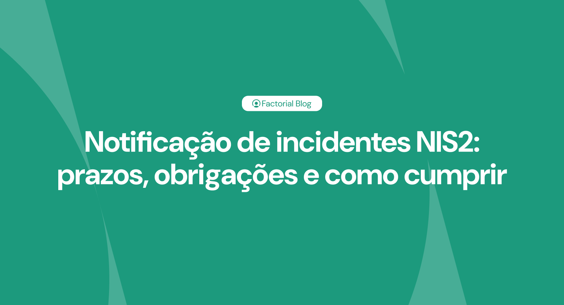 Notificação de incidentes NIS2 prazos, obrigações e como cumprir